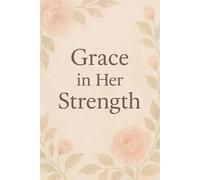 Grace in Her Strength - Gift Notebook: A sweet and romantic journal for the one who warms your soul