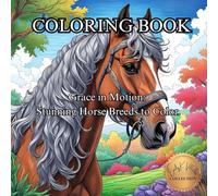 Grace in Motion: Stunning Horse Breeds to Color: A Majestic Coloring Journey Through the World’s Most Beautiful Horses (50 Unique Images Coloring Books with an Artistic Flair)