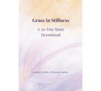 Grace in Stillness: A 30-Day Story Devotional (Abide & Blossom: Healing & Restoration Series)