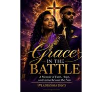 Grace In The Battle: A Memoir of Faith, Hope, and Living Beyond the Pain