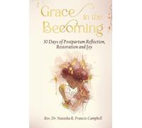 Grace in the Becoming: 30 Days of Postpartum Reflection, Restoration and Joy (Grace Devotional Series)