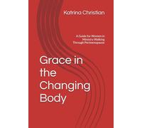 Grace in the Changing Body: A Guide for Women in Ministry Walking Through Perimenopause