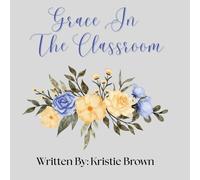 Grace In The Classroom: Prayers for Teachers