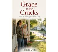 Grace In The Crack: Where life breaks, grace makes a way
