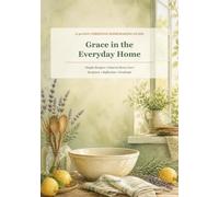 Grace in the Everyday Home: 30 Days of Christian Homemaking with Simple Recipes, Natural Cleaning Products, Scripture, and Reflection
