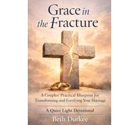 Grace in the Fracture: A Couples’ Practical Blueprint for Transforming and Fortifying Your Marriage: 5 (Quiet Light Devotional)