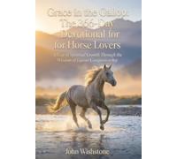 Grace in the Gallop: The 366-Day Devotional for Horse Lovers: A Year of Spiritual Growth Through the Wisdom of Equine Companionship
