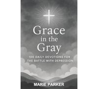 Grace in the Gray: 100 Daily Devotions for the Battle with Depression