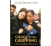 Grace in the Grieving: A Faith-Based Companion to Healing After Loss