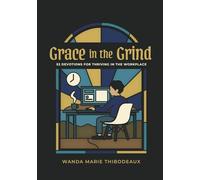 Grace in the Grind: 52 Devotions for Thriving in the Workplace
