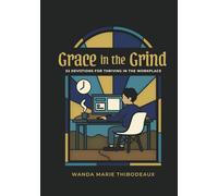 Grace in the Grind: 52 Devotions for Thriving in the Workplace