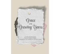 Grace in the Growing Years: A 30-Day Devotional for Parents of Adult Children Navigating Love, Letting Go, and God’s Grace