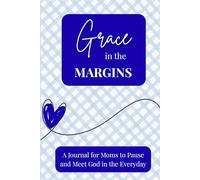 Grace in the Margins: Finding God in the Motherhood Journey: A Journal for Moms to Pause and Meet God in the Everyday