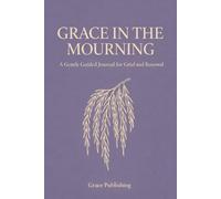 Grace in the Mourning: A Gentle Guided Journal for Grief and Renewal