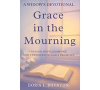 Grace in the Mourning: Finding Hope, Comfort, and Strength is God's Promises (A Widow's Devotional)
