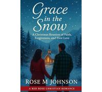 Grace in the Snow: A Christmas Reunion of Faith, Forgiveness and First Love