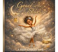 Grace in the Stars: A Ballet Memory Book for Young Dancers, Recitals, Achievements & Special Moments