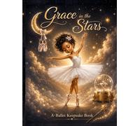 Grace in the Stars - Deluxe Keepsake Edition: A Keepsake Memory Book for Dancers, Recitals & Ballet Adventures