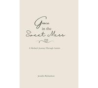 Grace in the Sweet Mess: A Mother's Journey Through Autism