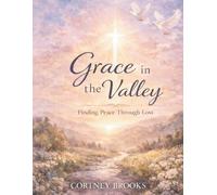 Grace in the Valley: Finding Peace Through Loss: A Faith-Filled Book to Healing and Hope