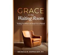 Grace In The Waiting Room: Trusting God When Life Doesn't Go As Planned