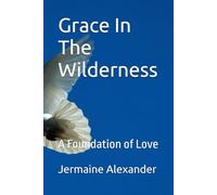 Grace In The Wilderness: A Foundation of Love