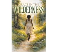 GRACE IN THE WILDERNESS: From Silence to Song: A Memoir of Faith, Trauma, and Renewal