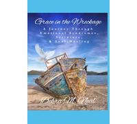 Grace in the Wreckage: A Journey through Emotional Syndromes, Scripture, and Soul-Healing