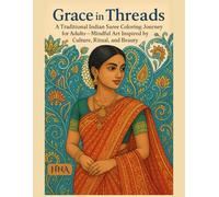Grace in Threads: A Traditional Indian Saree Coloring Journey for Adults - Mindful Art Inspired by Culture, Ritual, and Beauty (Color Your World: The Ultimate Adult Coloring Book Series)
