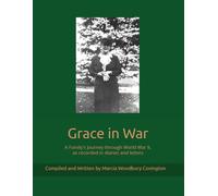 Grace in War: A Family's Journey through World War II, as recorded in diaries and letters
