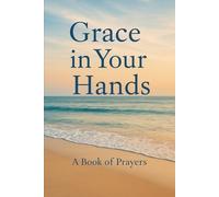 Grace in your Hands: A Book of Prayers