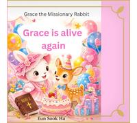Grace is alive again: sweet story about love and never giving up (Grace the missionary rabbit)