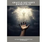 Grace Is Not God'S Backup Plan: An Urgent Paraphrase Of Paul'S Letter To The Romans