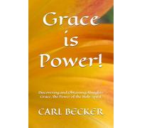Grace is Power!: Discovering and Obtaining Almighty Grace, the Power of the Holy Spirit