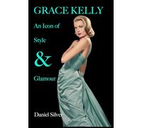GRACE KELLY: An Icon of Style & Glamour (The Grace Kelly Style Collection)