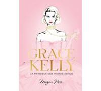 Grace Kelly. La Princesa Que Marcó Estilo