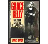Grace Kelly, las vidas secretas de la princesa