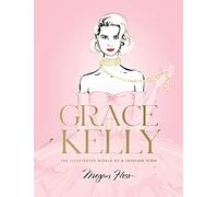 Grace Kelly: The Illustrated World of a Fashion Icon