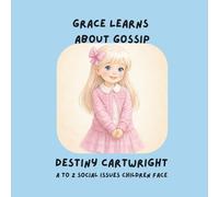 Grace Learns About Gossip: A Social Emotional Learning Book About Gossip, Kindness, and Healthy Friendships (A to Z Social Issues Children Face)