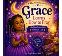 Grace Learns How to Pray: A Bedtime Story About Talking to God for Kids (Includes The Lord’s Prayer) (The Grace Series)