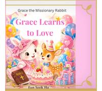 Grace learns to love: A story of a change heart and God's love (Grace the Missionary Rabbit)