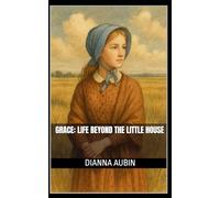 Grace: Life Beyond the Little House (The Prairie Kin Series)