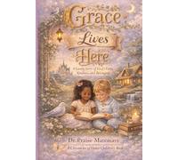 Grace Lives Here: A Gentle Story of God's Love, Kindness, and Belonging (The Chronicles of Grace: Children's Series)