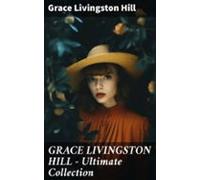 Grace Livingston Hill - Ultimate Collection (ebook)