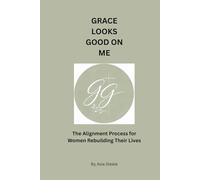 Grace Looks Good On Me: The Alignment Process for Women Rebuilding Their Lives After Survival