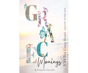 Grace Mornings: A 30-Day Grace Reset for Women to Release Pressure, Heal Emotionally, and Walk in God's Grace