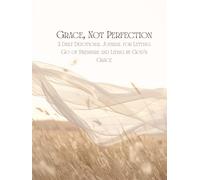 Grace, Not Perfection: A Daily Devotional Journal for Letting Go of Pressure and Living by God’s Grace