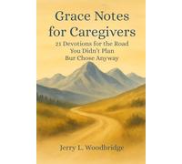 Grace Notes for Caregivers: 21 Devotions for the Road You Didn't Plan - But Chose Anyway