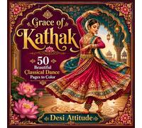 Grace of Kathak Coloring Book | 50 Beautiful Indian Classical Dance Coloring Pages Featuring Graceful Dancers, Flowing Costumes, Ghungroo, Lotus ... Art (Desi Fashion Girls Coloring Series)