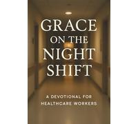 Grace on the Night Shift: Devotional for Nurses & Healthcare Workers
